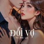 Đổi Vợ - Tô Mã Lệ