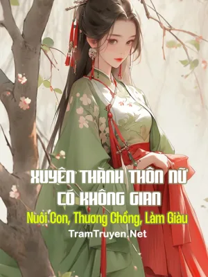 Ảnh bìa của Xuyên Thành Thôn Nữ Có Không Gian: Nuôi Con, Thương Chồng, Làm Giàu