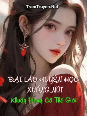 Ảnh bìa của Đại Lão Huyền Học Xuống Núi Khuấy Động Cả Thế Giới