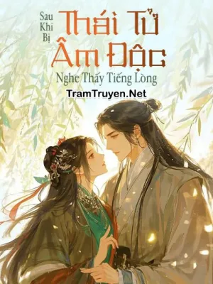 Ảnh bìa của Sau Khi Bị Thái Tử Âm Độc Nghe Thấy Tiếng Lòng