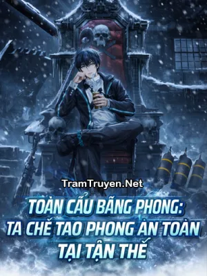 Ảnh bìa của Toàn Cầu Băng Phong: Ta Chế Tạo Phòng An Toàn Tại Tận Thế