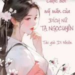 Cuộc Đời Mỹ Mãn Của Đích Nữ Tạ Ngọc Uyên