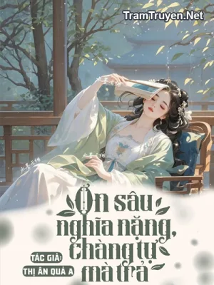 Ảnh bìa của Ơn Sâu Nghĩa Nặng, Chàng Tự Mà Trả