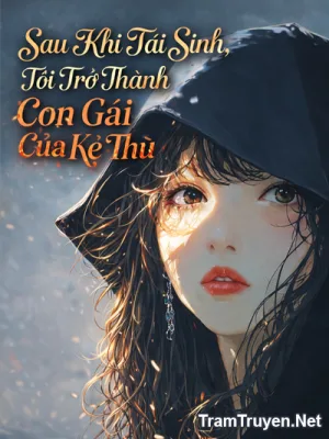 Ảnh bìa của Sau Khi Tái Sinh, Tôi Trở Thành Con Gái Của Kẻ Thù