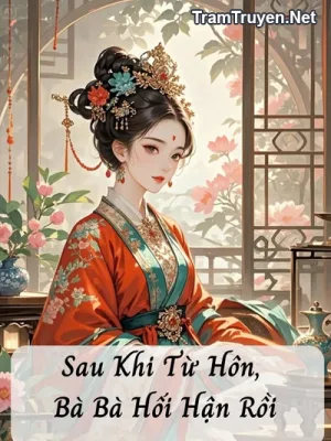 Ảnh bìa của Sau Khi Từ Hôn, Bà Bà Hối Hận Rồi