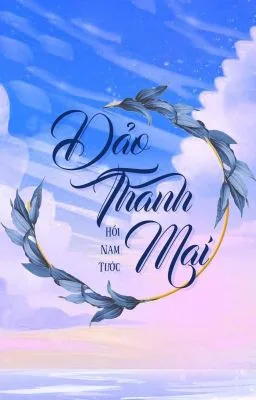 Ảnh bìa của [EDIT – HOÀN] Đảo Thanh Mai – Hồi Nam Tước