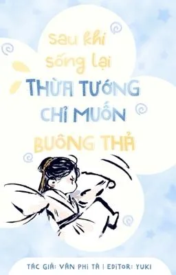 Ảnh bìa của Sau Khi Sống Lại, Thừa Tướng Chỉ Muốn Buông Thả