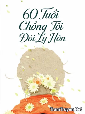 Ảnh bìa của 60 Tuổi Chồng Tôi Đòi Ly Hôn