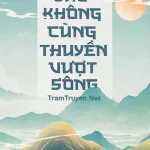 Sao Không Cùng Thuyền Vượt Sông