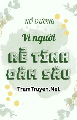 Ảnh bìa của Vì Người Rễ Tình Đâm Sâu