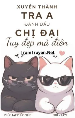 Ảnh bìa của Xuyên Thành Tra A Đánh Dấu Chị Đại Tuy Đẹp Mà Điên