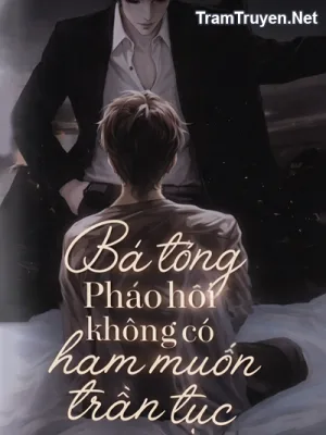 Ảnh bìa của Bá Tổng Pháo Hôi Không Có Ham Muốn Trần Tục