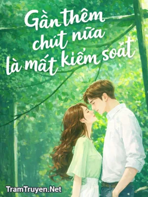 Ảnh bìa của Gần Thêm Chút Nữa Là Mất Kiểm Soát