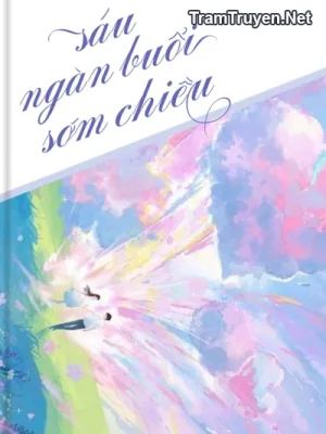 Ảnh bìa của Sáu Ngàn Buổi Sớm Chiều – Cô Nương Đừng Khóc