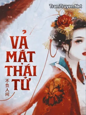 Ảnh bìa của Vả Mặt Thái Tử – Mạt Trà Thời Quang