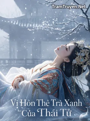 Ảnh bìa của Vị Hôn Thê Trà Xanh Của Thái Tử