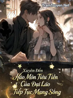 Ảnh bìa của Xuyên Đến Hào Môn Tiêu Tiền Của Đại Lão Tiếp Tục Mạng Sống