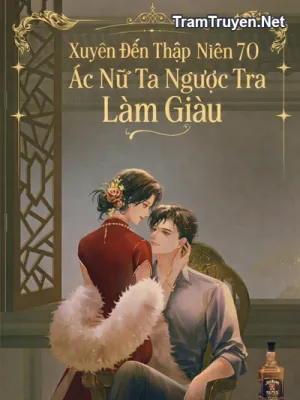 Ảnh bìa của Xuyên Đến Thập Niên 70 Ác Nữ Ta Ngược Tra Làm Giàu