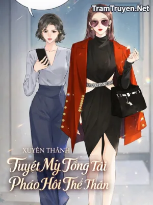 Ảnh bìa của Xuyên Thành Tuyệt Mỹ Tổng Tài Pháo Hôi Thế Thân