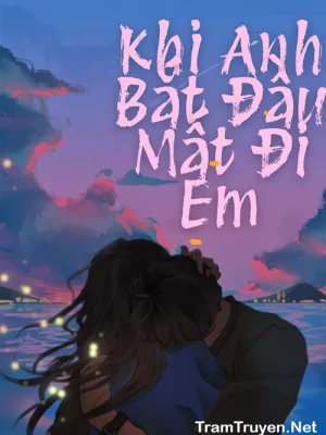 Ảnh bìa của Khi Anh Bắt Đầu Mất Đi Em