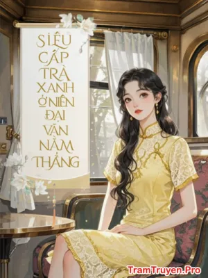 Ảnh bìa của Siêu Cấp Trà Xanh Ở Niên Đại Văn Nằm Thẳng