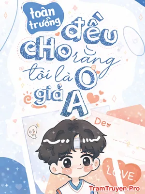 Ảnh bìa của Toàn Trường Đều Cho Rằng Tôi Là O Giả A