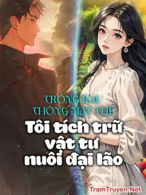 Ảnh bìa của Trồng Rau Thông Mạt Thế: Tôi Tích Trữ Vật Tư Nuôi Đại Lão