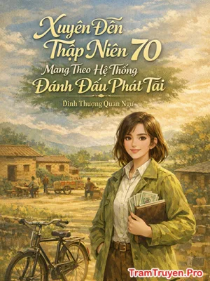 Ảnh bìa của Xuyên Đến Thập Niên 70 Mang Theo Hệ Thống Đánh Dấu Phát Tài