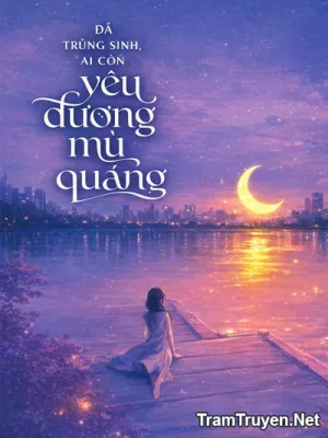 Ảnh bìa của Đã Trùng Sinh, Ai Còn Yêu Đương Mù Quáng